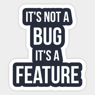 Its Not A Bug, Its A Feature Sticker